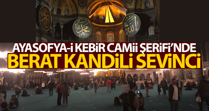 Ayasofya-i Kebir Camii Şerifi'nde Berat Kandili Sevinci