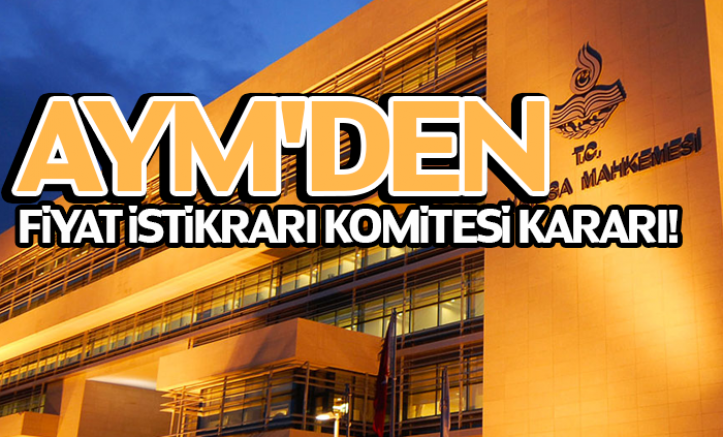 AYM'den Fiyat İstikrarı Komitesi kararı!