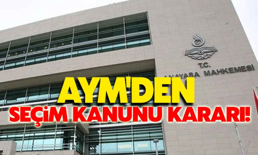 AYM Milletvekili Seçimi Kanunu'nun iptal istemini reddetti!