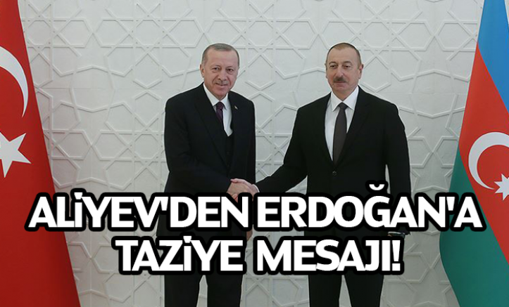 Azerbaycan Cumhurbaşkanı Aliyev'den, Cumhurbaşkanı Erdoğan'a taziye mesajı