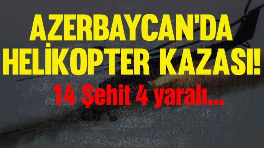 Azerbaycan'da helikopter kazası!