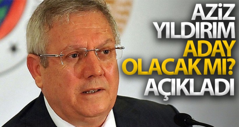 Aziz Yıldırım'dan Adaylık Açıklaması!