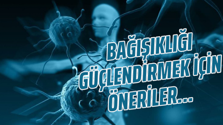 Bağışıklığı güçlendirmek için öneriler...