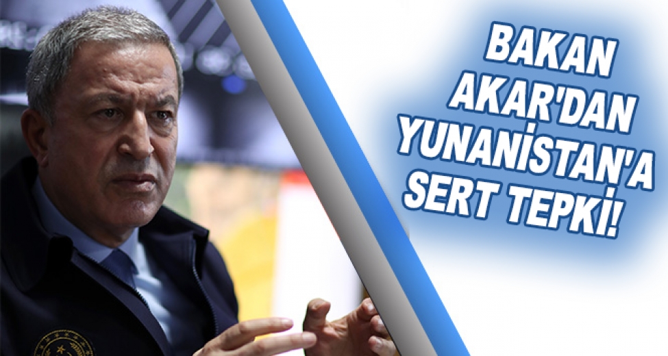 Bakan Akar'dan Yunanistan Açıklaması