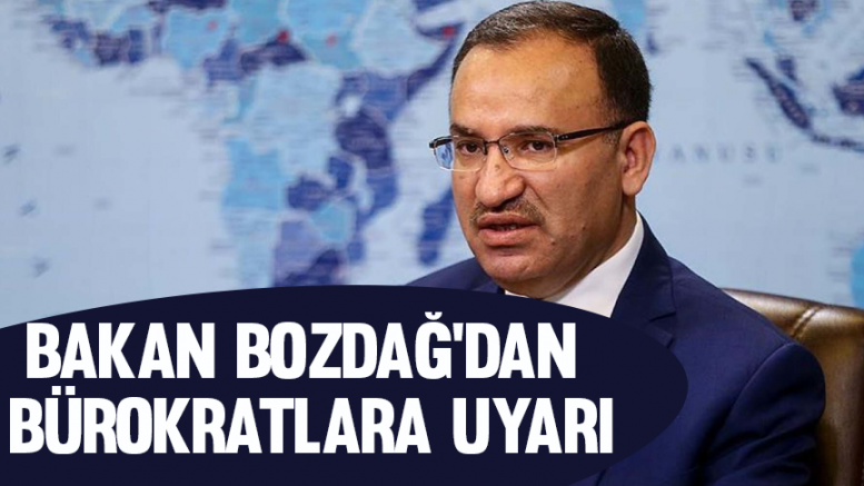 Bakan Bozdağ'dan bürokratlara uyarı!