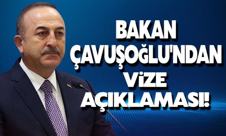 Bakan Çavuşoğlu'ndan 'vize' açıklaması!