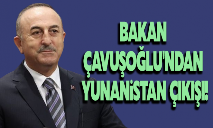 Bakan Çavuşoğlu'ndan Yunanistan çıkışı: Tedbirleri alacağız!
