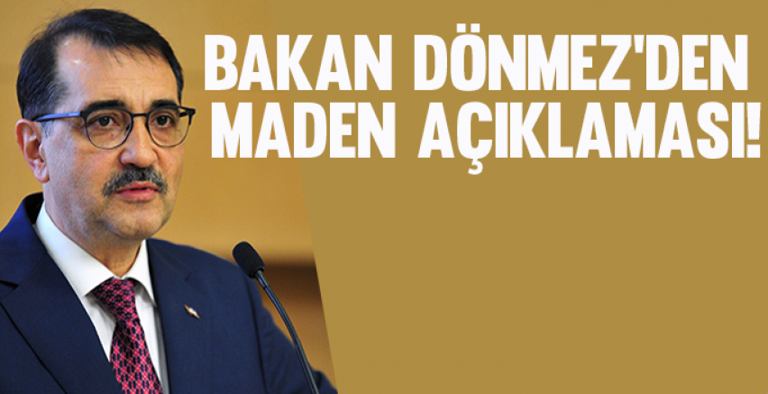 Bakan Dönmez'den maden açıklaması!