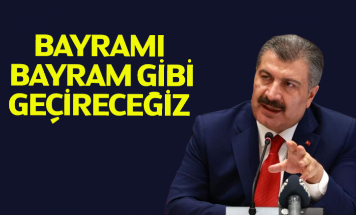 Bakan Koca: Bayramı bayram gibi geçireceğiz
