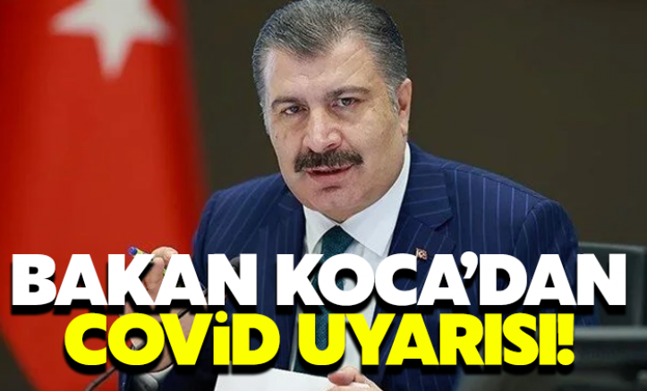 Bakan Koca'dan Covid uyarısı: Vaka sayıları artabilir