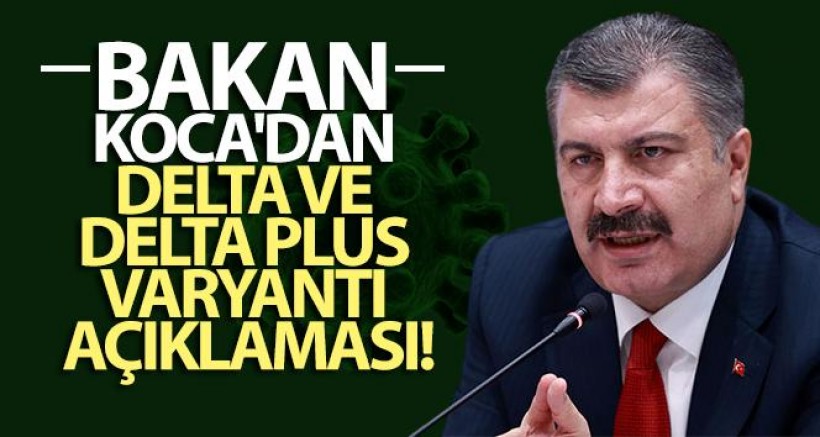 Bakan Koca'dan Delta ve Delta Plus Varyantı Açıklaması