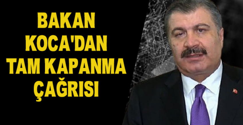 Bakan Koca'dan Tam Kapanma Çağrısı