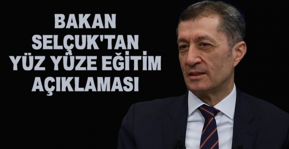 Bakan Selçuk'tan Yüz Yüze Eğitim Açıklaması