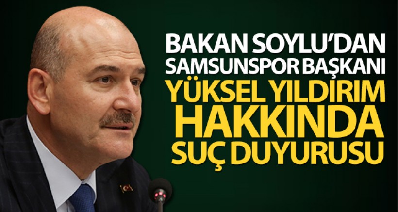 Bakan Soylu'dan Samsunspor Başkanına Suç Duyurusu