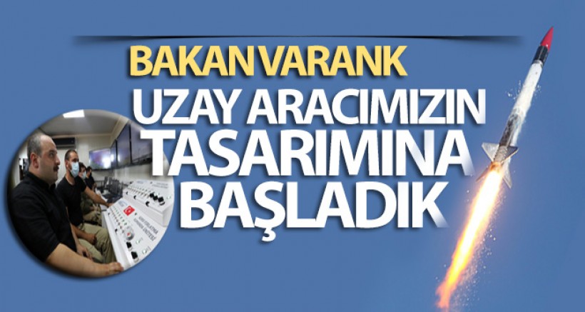 Bakan Varank: 'Uzay aracımızın tasarımına başladık'
