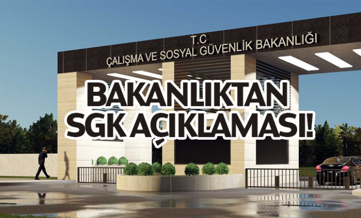 Bakanlıktan SGK açıklaması!
