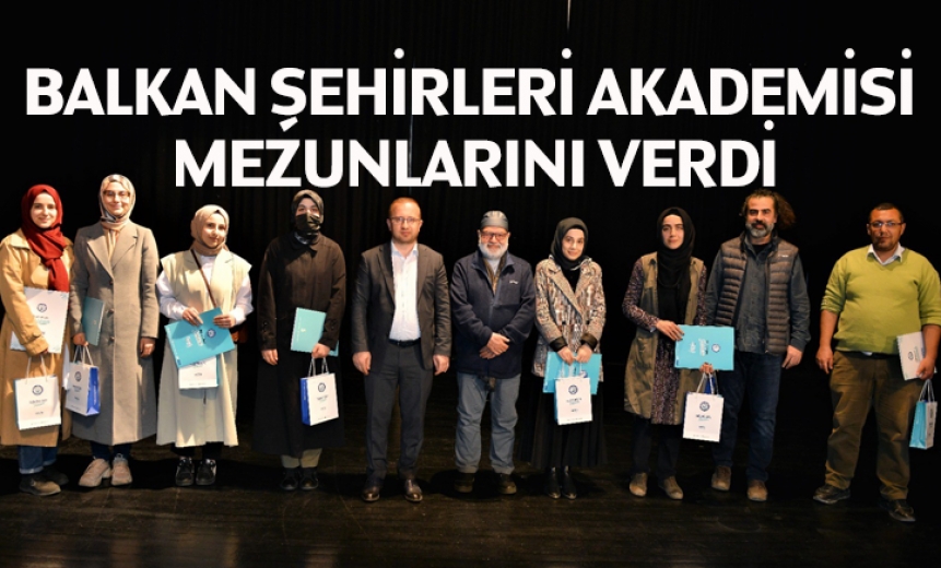 Balkan Şehirleri Akademisi Mezunlarını Verdi