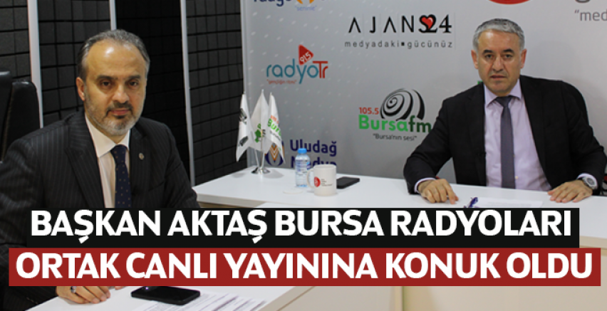 Başkan Aktaş Bursa Radyoları Ortak Canlı Yayınına Konuk Oldu