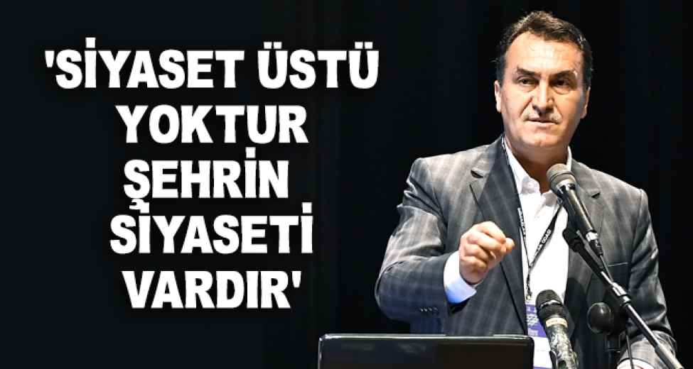 Başkan Dündar: Siyaset Üstü Yoktur, Şehrin Siyaseti Vardır