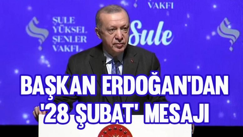 Başkan Erdoğan'dan 28 Şubat mesajı