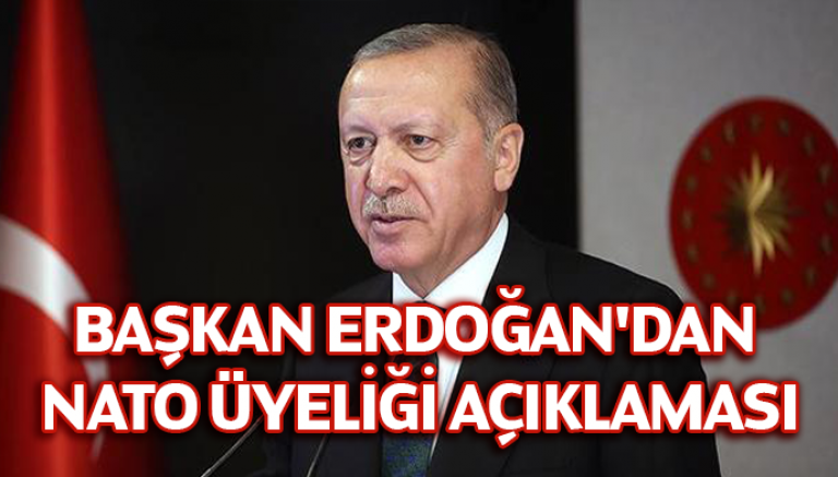 Başkan Erdoğan'dan NATO üyeliği açıklaması