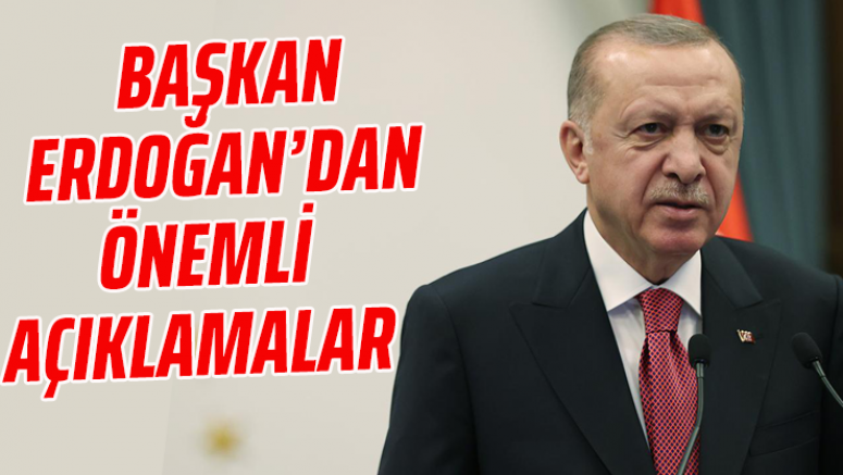 Başkan Erdoğan'dan Önemli Açıklamalar