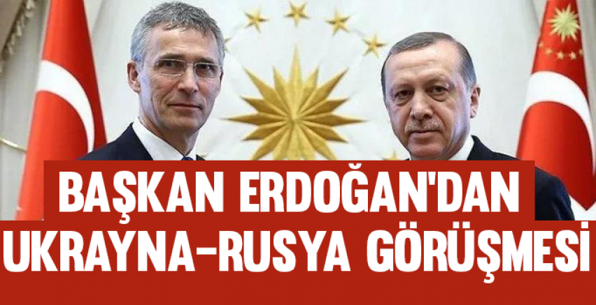 Başkan Erdoğan'dan Ukrayna-Rusya görüşmesi