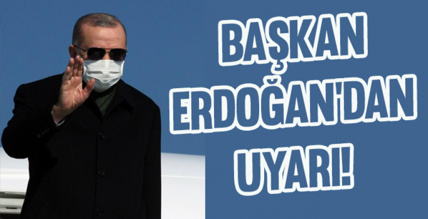 Başkan Erdoğan'dan Uyarı!