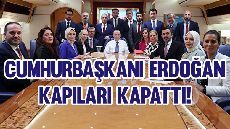 Başkan Erdoğan Kapıları Kapattı!