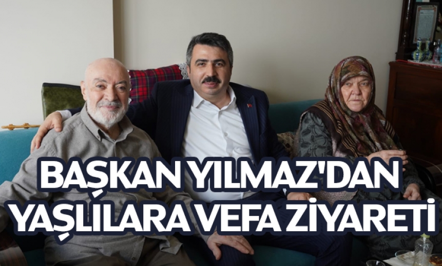 Başkan Yılmaz'dan Yaşlılara Vefa Ziyareti