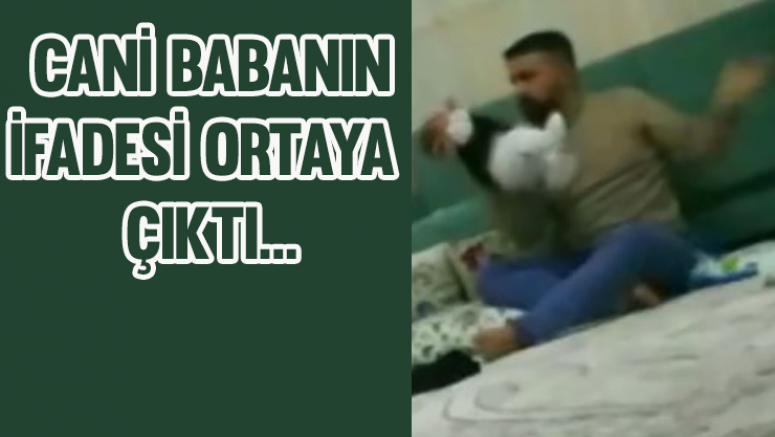 Bebeği öldüresiye döven baba: “Bir anlık sinirle oldu”