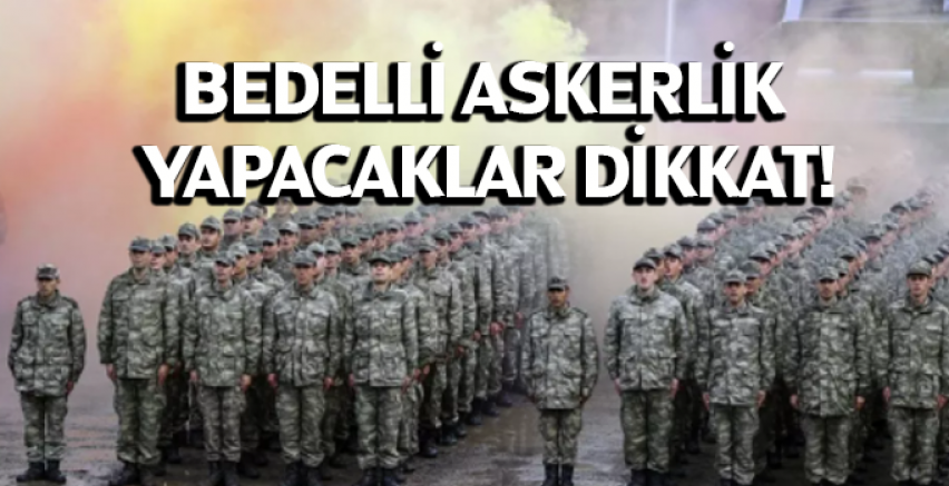 Bedelli askerlik yapacaklar dikkat!