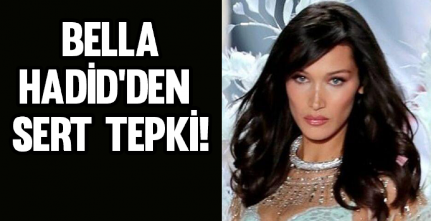 Bella Hadid'den sert tepki!