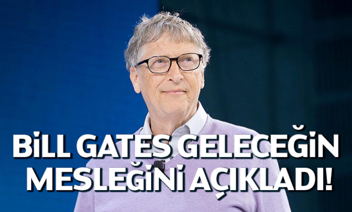 Bill Gates geleceğin mesleğini açıkladı!