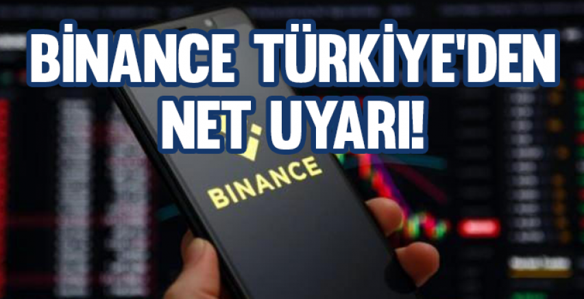 Binance Türkiye'den kripto para yatırımcılarına net uyarı!