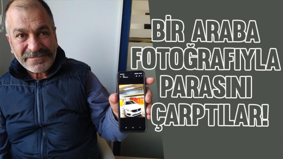Bir Araba Fotoğrafıyla Parasını Çarptılar