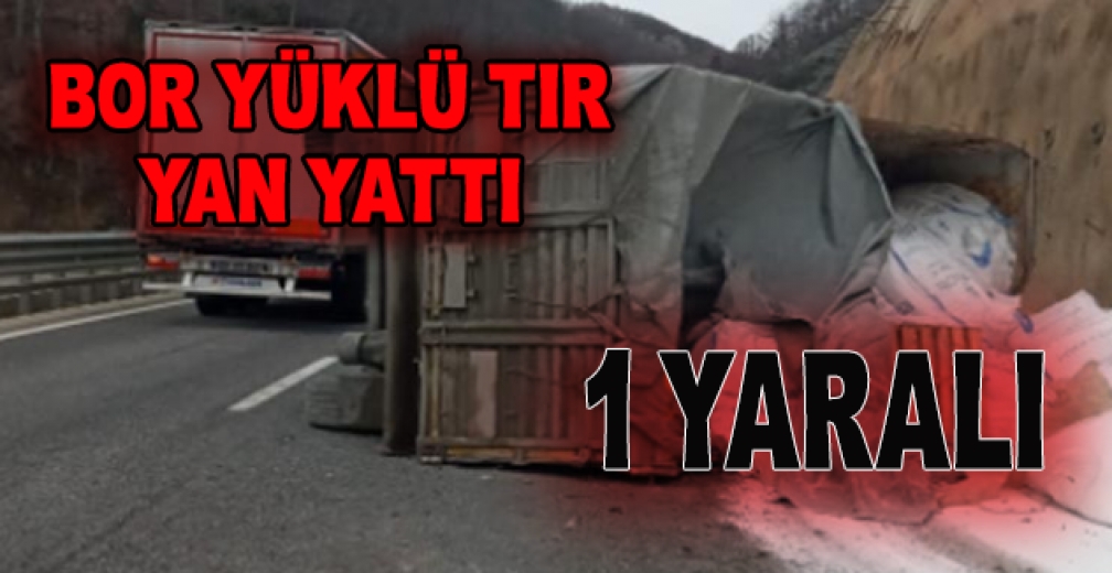 Bor Yüklü Tır Yan Yattı: 1 Yaralı