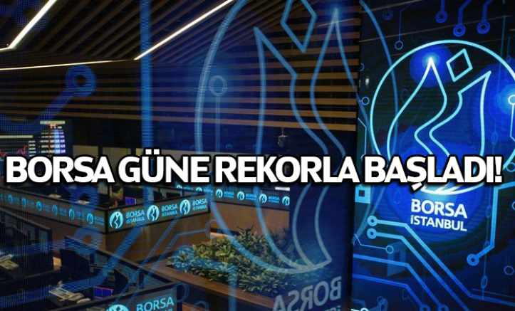 Borsa güne rekorla başladı