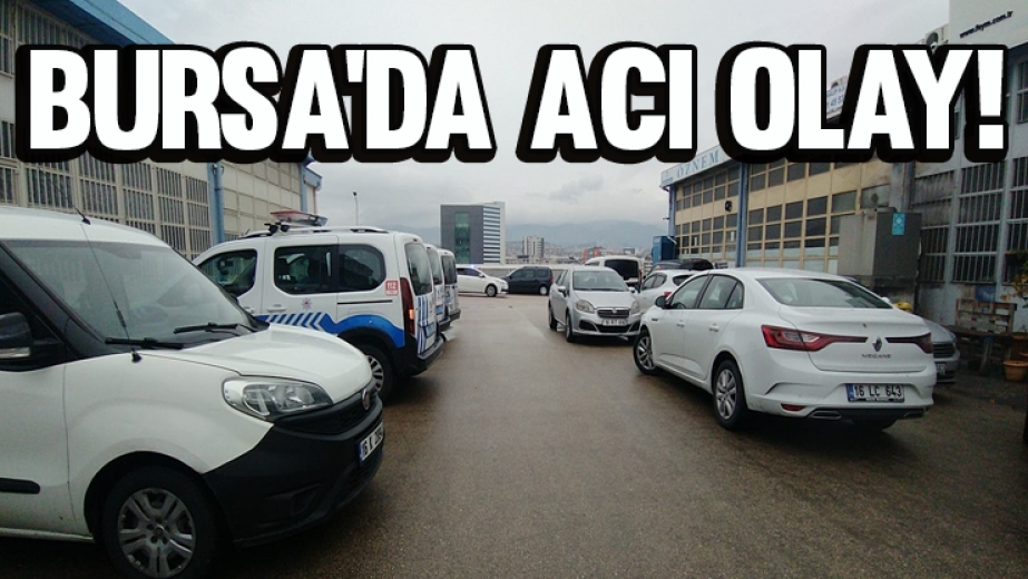 Bursa'da Acı Olay!