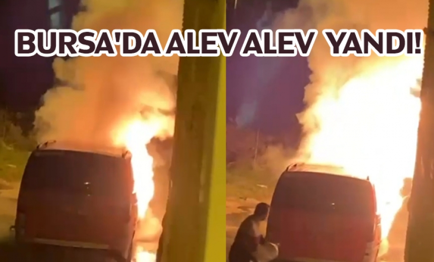 Bursa'da Alev Alev Yandı!
