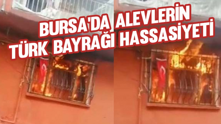 Bursa'da alevlerin Türk bayrağı hassasiyeti
