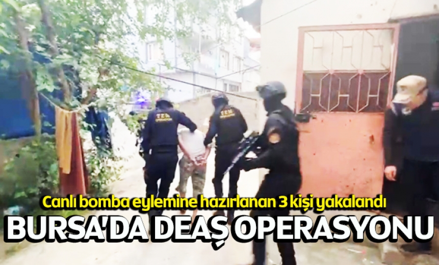 Bursa'da DEAŞ Operasyonu