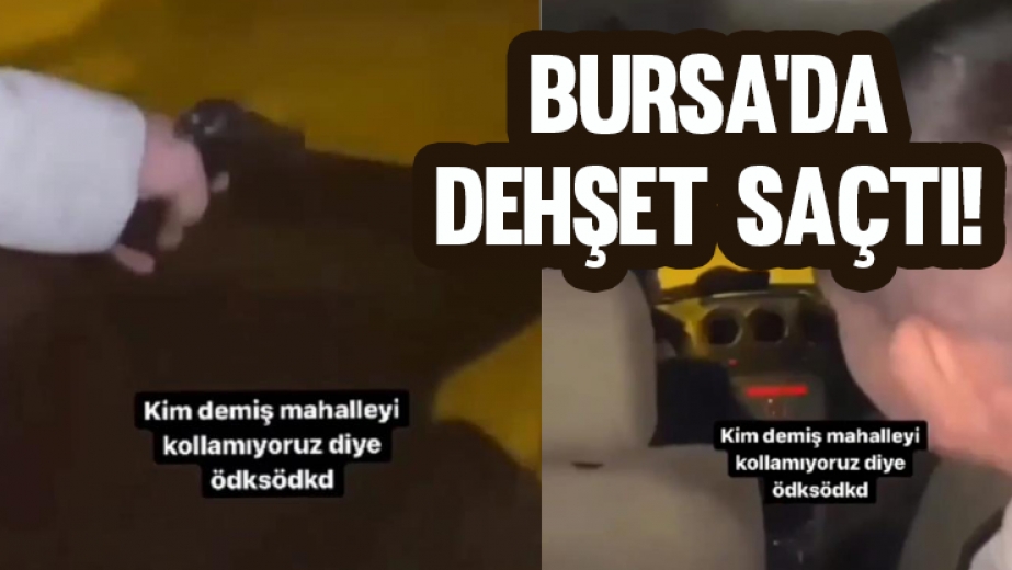 Bursa'da Dehşet Saçtı!