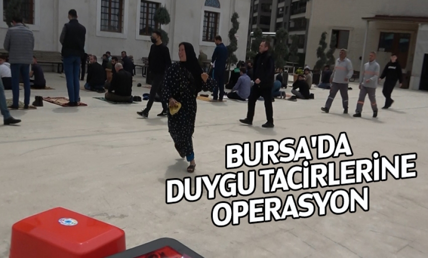 Bursa'da Duygu Tacirlerine Zabıta Operasyonu
