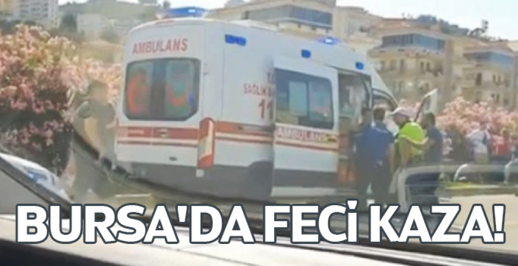 Bursa'da Feci Kaza!