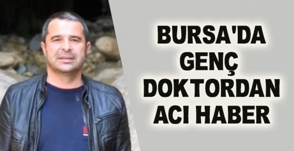 Bursa'da Genç Doktor Kalp Krizi Sonucu Hayatını Kaybetti