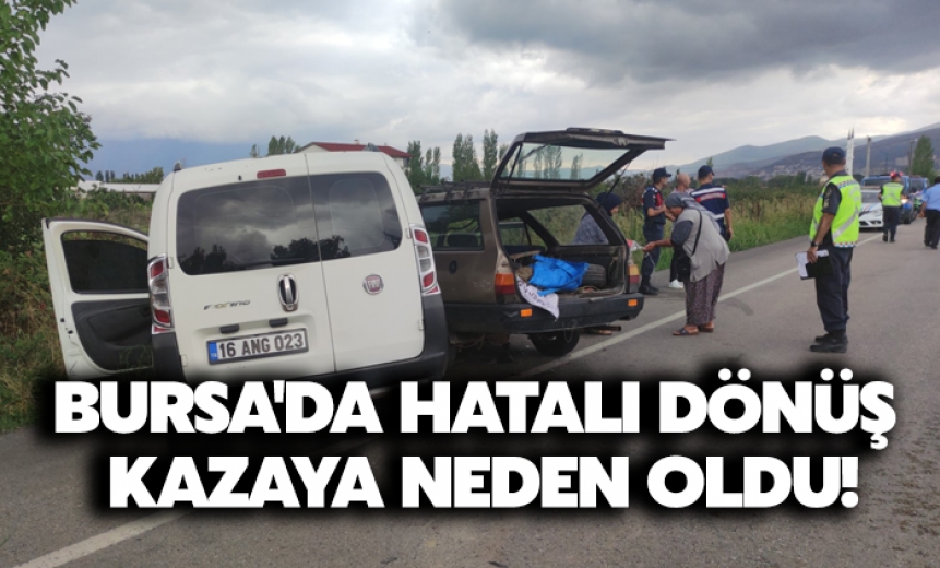 Bursa'da Hatalı Dönüş Kazaya Neden Oldu
