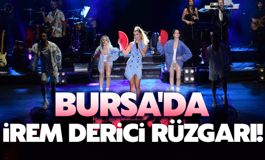 Bursa'da İrem Derici Rüzgarı