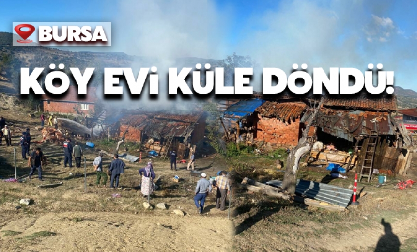 Bursa'da Köy Evi Küle Döndü