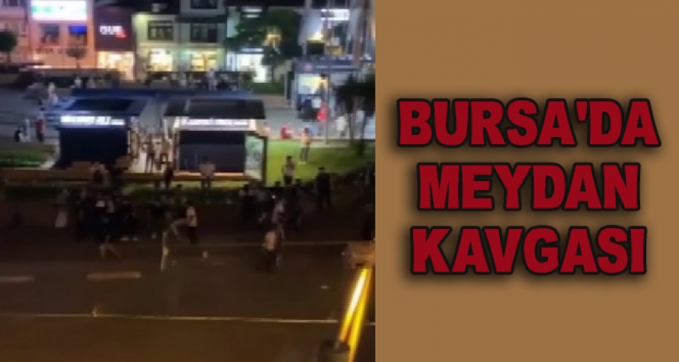 Bursa'da Meydan Kavgası...